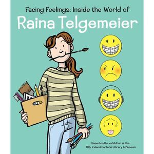 Facing Feelings: Inside the World of Raina Telgemeier -- Raina Telgemeier